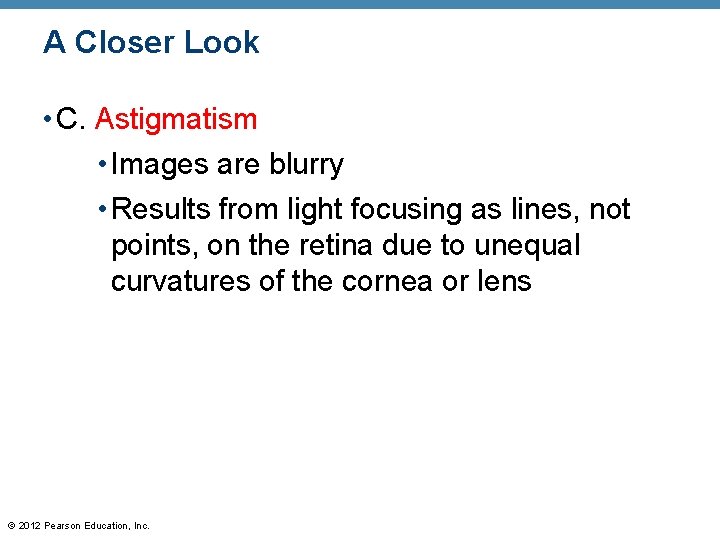 A Closer Look • C. Astigmatism • Images are blurry • Results from light