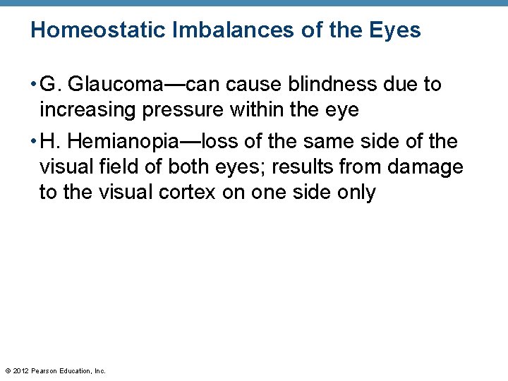 Homeostatic Imbalances of the Eyes • G. Glaucoma—can cause blindness due to increasing pressure