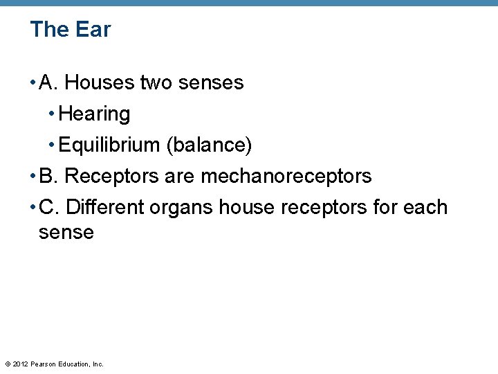 The Ear • A. Houses two senses • Hearing • Equilibrium (balance) • B.
