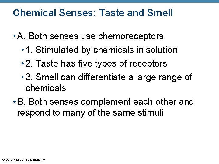 Chemical Senses: Taste and Smell • A. Both senses use chemoreceptors • 1. Stimulated