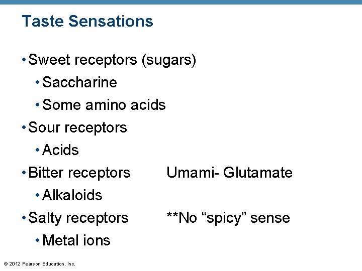 Taste Sensations • Sweet receptors (sugars) • Saccharine • Some amino acids • Sour