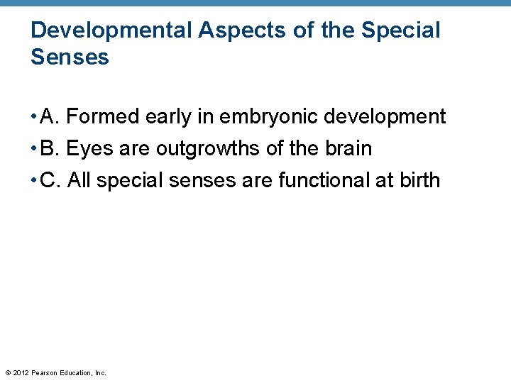 Developmental Aspects of the Special Senses • A. Formed early in embryonic development •