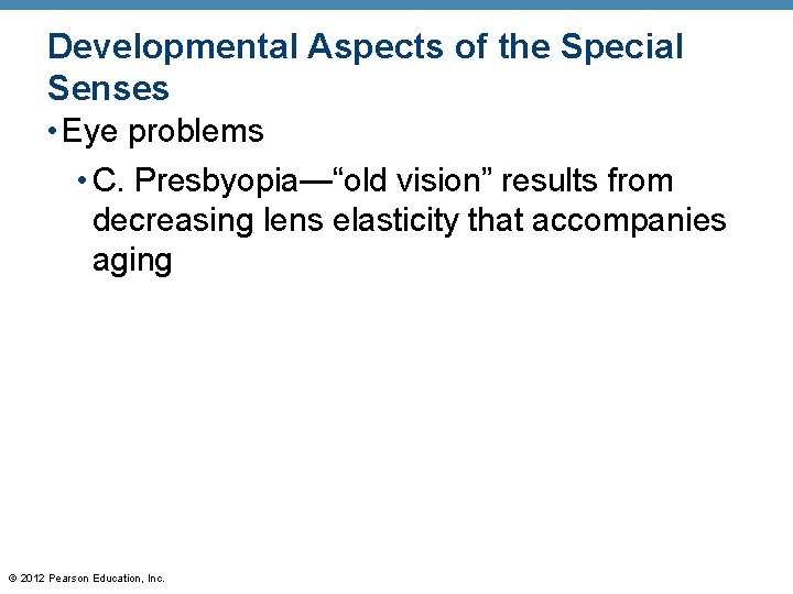 Developmental Aspects of the Special Senses • Eye problems • C. Presbyopia—“old vision” results