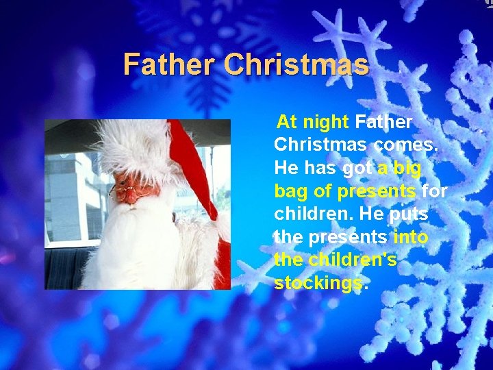 Father Christmas At night Father Christmas comes. He has got a big bag of