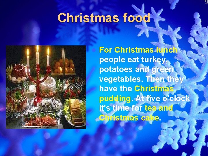 Christmas food l For Christmas lunch people eat turkey, potatoes and green vegetables. Then