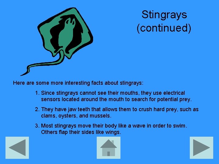 Stingrays (continued) Here are some more interesting facts about stingrays: 1. Since stingrays cannot