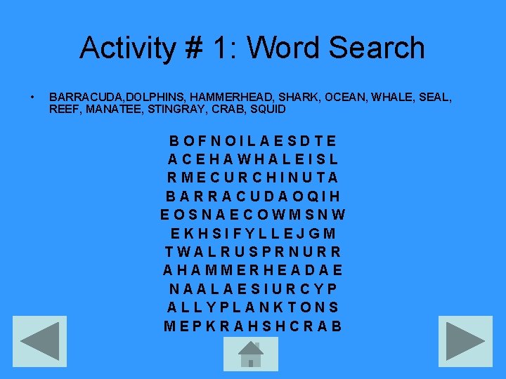 Activity # 1: Word Search • BARRACUDA, DOLPHINS, HAMMERHEAD, SHARK, OCEAN, WHALE, SEAL, REEF,