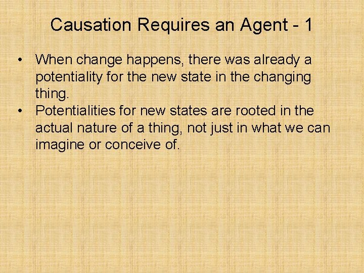 Causation Requires an Agent - 1 • When change happens, there was already a