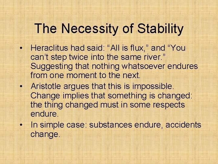 The Necessity of Stability • Heraclitus had said: “All is flux, ” and “You