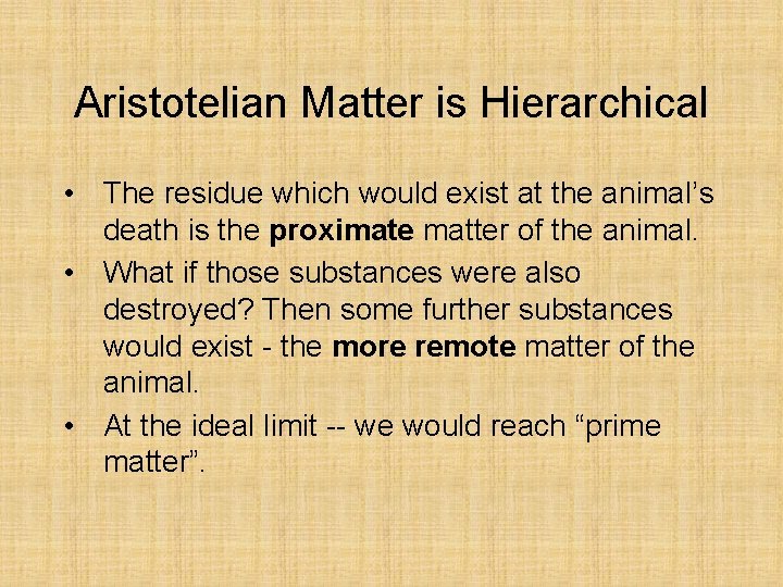 Aristotelian Matter is Hierarchical • The residue which would exist at the animal’s death