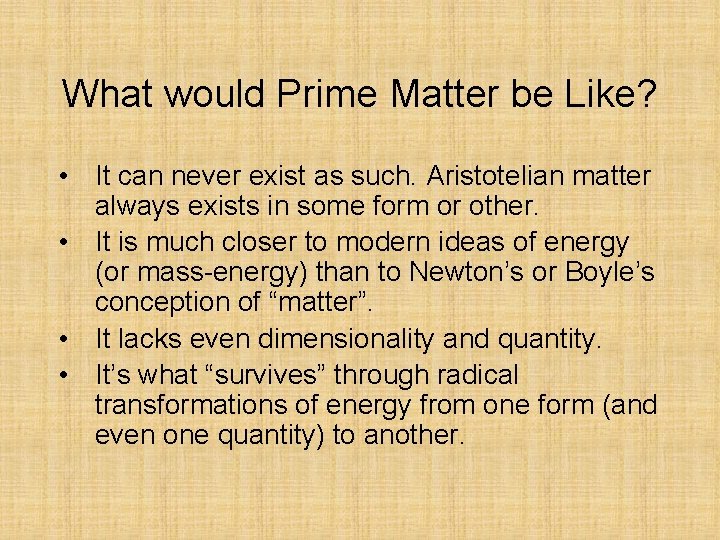 What would Prime Matter be Like? • It can never exist as such. Aristotelian