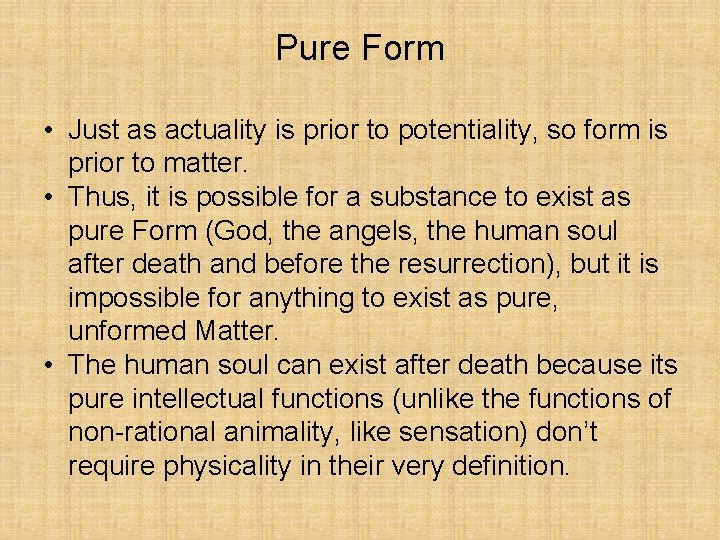 Pure Form • Just as actuality is prior to potentiality, so form is prior