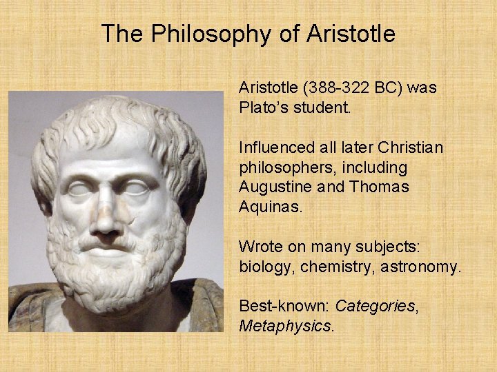 The Philosophy of Aristotle (388 -322 BC) was Plato’s student. Influenced all later Christian
