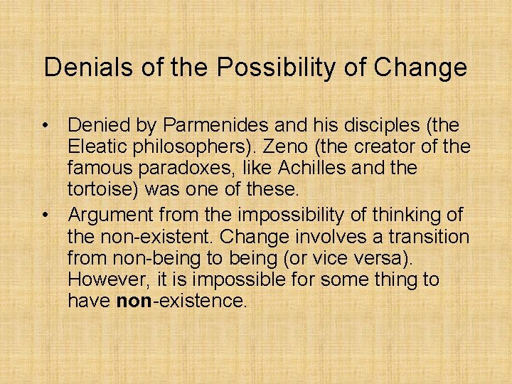 Denials of the Possibility of Change • Denied by Parmenides and his disciples (the