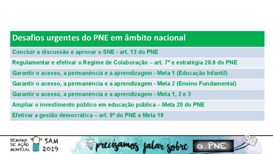 Desafios urgentes do PNE em âmbito nacional Concluir a discussão e aprovar o SNE