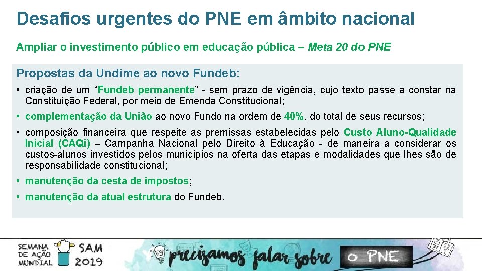 Desafios urgentes do PNE em âmbito nacional Ampliar o investimento público em educação pública