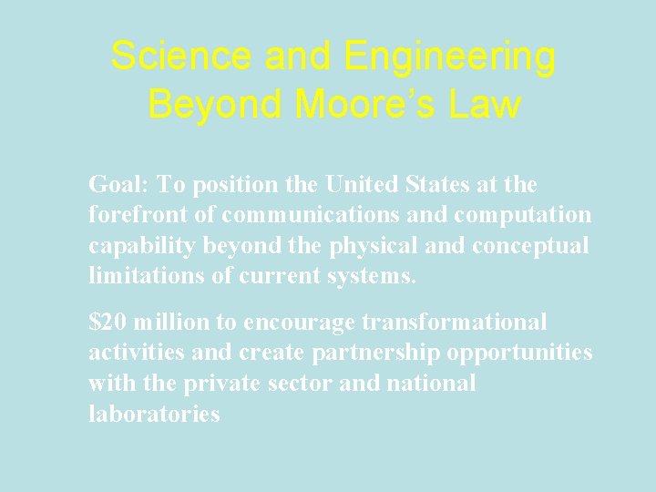 Science and Engineering Beyond Moore’s Law Goal: To position the United States at the
