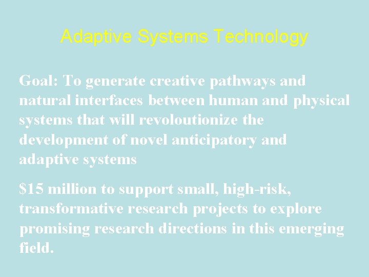 Adaptive Systems Technology Goal: To generate creative pathways and natural interfaces between human and