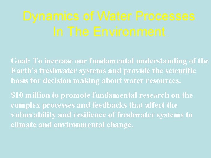 Dynamics of Water Processes In The Environment Goal: To increase our fundamental understanding of