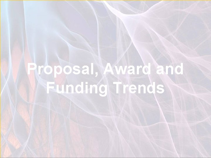Proposal, Award and Funding Trends 