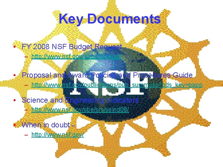 Key Documents • FY 2008 NSF Budget Request – http: //www. nsf. gov/about/budget/ •