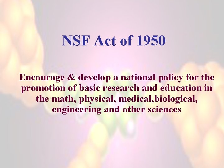 NSF Act of 1950 Encourage & develop a national policy for the promotion of