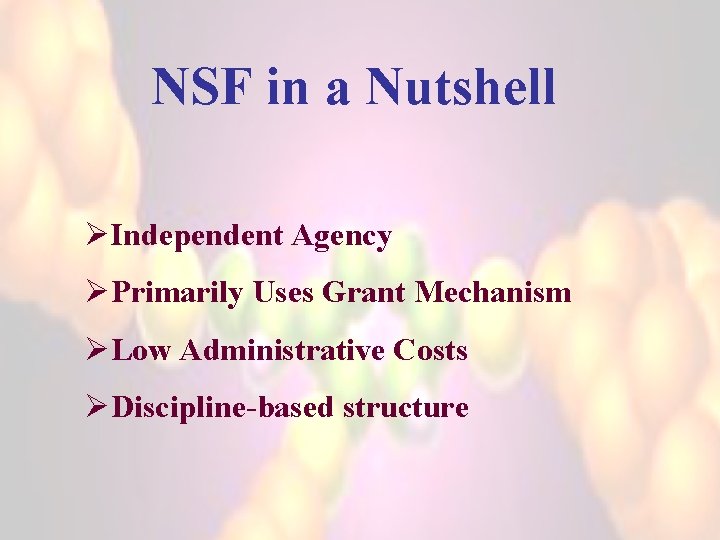 NSF in a Nutshell ØIndependent Agency ØPrimarily Uses Grant Mechanism ØLow Administrative Costs ØDiscipline-based