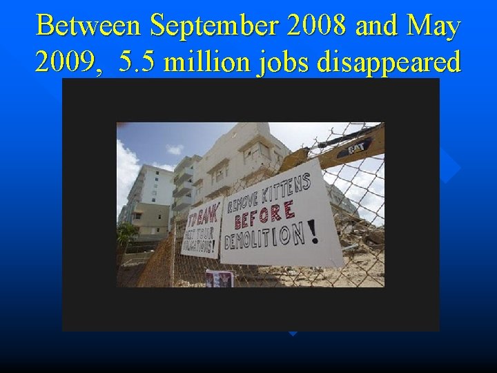 Between September 2008 and May 2009, 5. 5 million jobs disappeared 