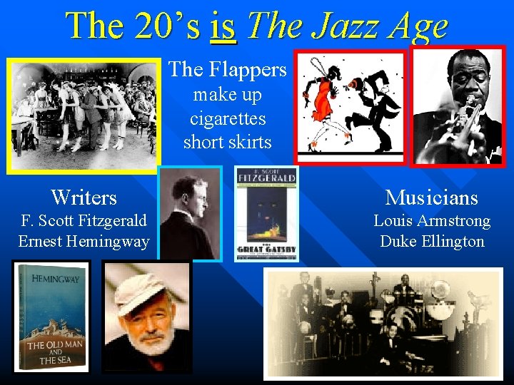 The 20’s is The Jazz Age The Flappers make up cigarettes short skirts Writers