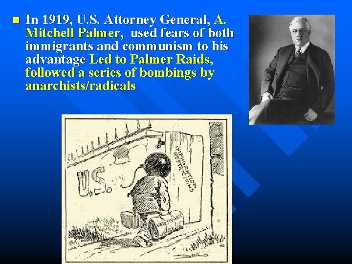 n In 1919, U. S. Attorney General, A. Mitchell Palmer, used fears of both