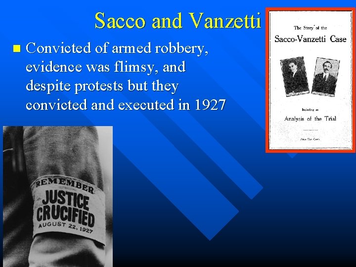 Sacco and Vanzetti n Convicted of armed robbery, evidence was flimsy, and despite protests