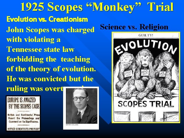 1925 Scopes “Monkey” Trial Evolution vs. Creationism John Scopes was charged Science vs. Religion