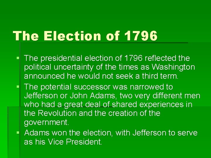 The Election of 1796 § The presidential election of 1796 reflected the political uncertainty