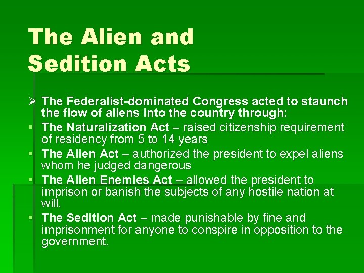 The Alien and Sedition Acts Ø The Federalist-dominated Congress acted to staunch the flow