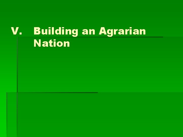 V. Building an Agrarian Nation 