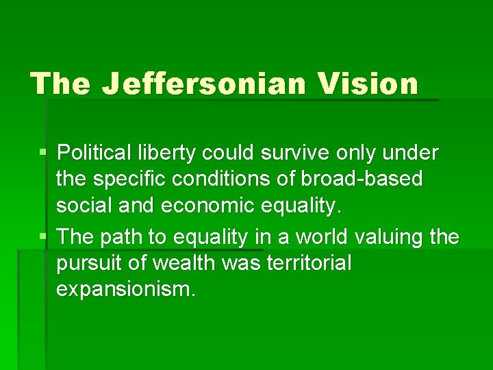 The Jeffersonian Vision § Political liberty could survive only under the specific conditions of