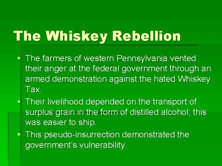 The Whiskey Rebellion § The farmers of western Pennsylvania vented their anger at the