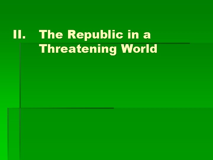 II. The Republic in a Threatening World 