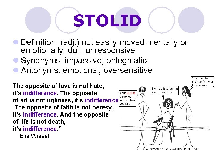 STOLID l Definition: (adj. ) not easily moved mentally or emotionally, dull, unresponsive l