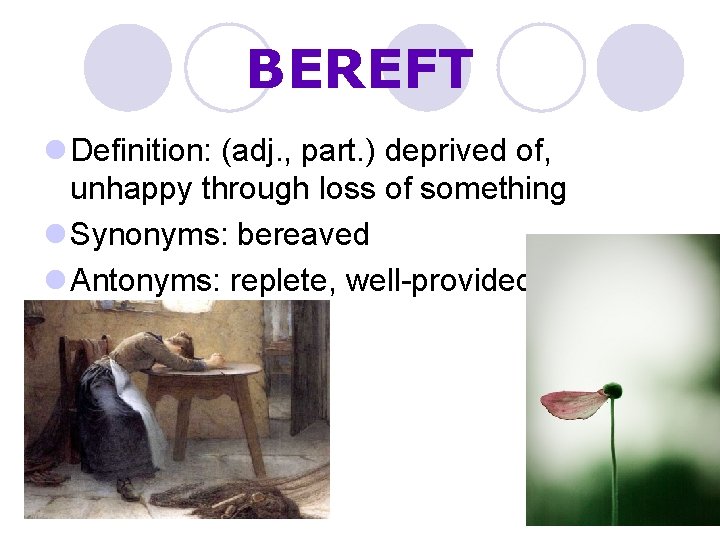 BEREFT l Definition: (adj. , part. ) deprived of, unhappy through loss of something