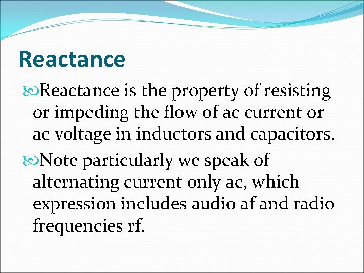 Reactance is the property of resisting or impeding the flow of ac current or