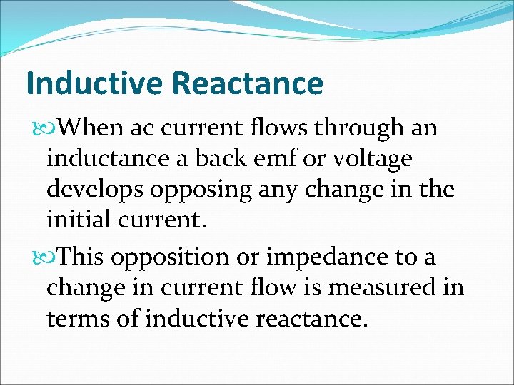 Inductive Reactance When ac current flows through an inductance a back emf or voltage
