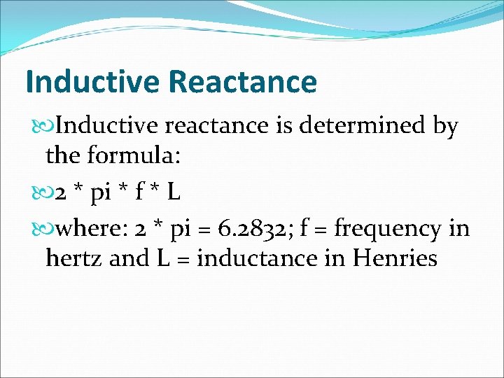 Inductive Reactance Inductive reactance is determined by the formula: 2 * pi * f