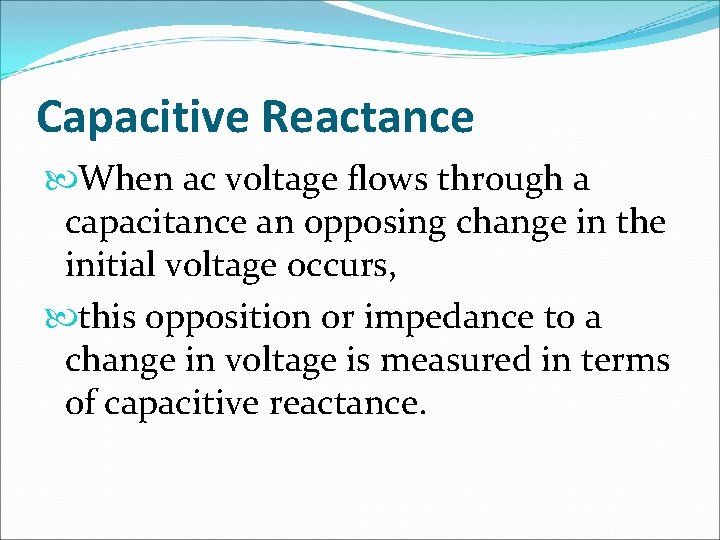 Capacitive Reactance When ac voltage flows through a capacitance an opposing change in the