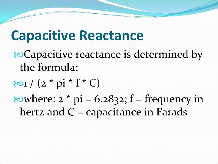 Capacitive Reactance Capacitive reactance is determined by the formula: 1 / (2 * pi