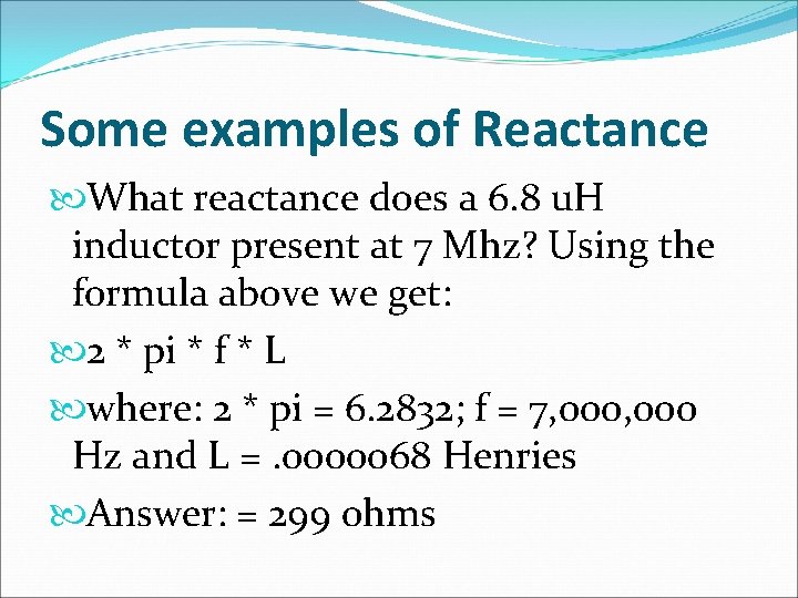 Some examples of Reactance What reactance does a 6. 8 u. H inductor present