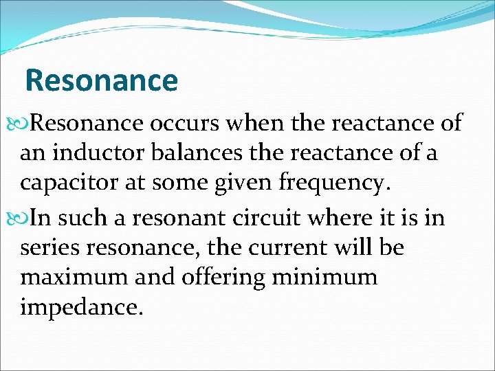 Resonance occurs when the reactance of an inductor balances the reactance of a capacitor