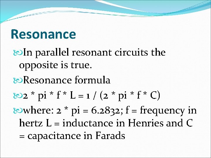 Resonance In parallel resonant circuits the opposite is true. Resonance formula 2 * pi