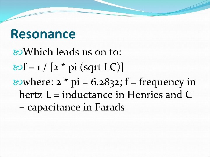 Resonance Which leads us on to: f = 1 / [2 * pi (sqrt