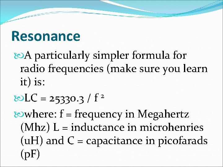 Resonance A particularly simpler formula for radio frequencies (make sure you learn it) is: